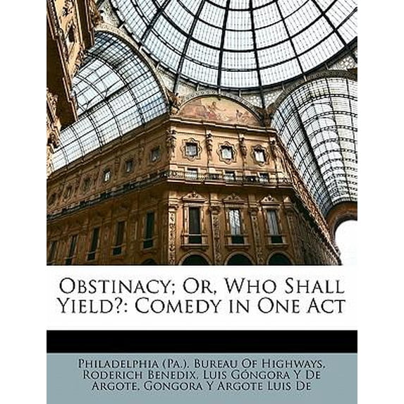 Obstinacy; Or, Who Shall Yield?: Comedy in One Act Paperback
