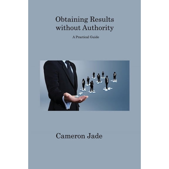 Pre-Owned Obtaining Results without Authority: A Practical Guide (Paperback)
