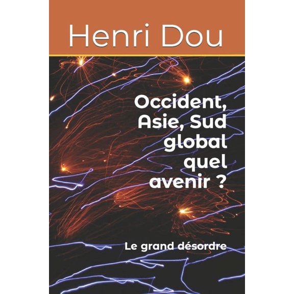 Occident, Asie, Sud global quel avenir ?: Le grand dsordre (Paperback)
