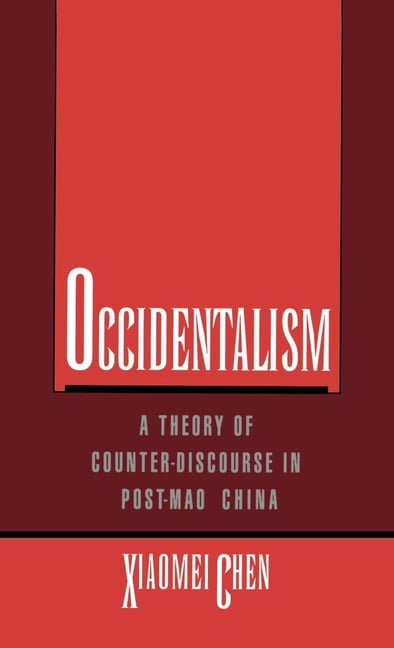 Occidentalism: A Theory of Counter-Discourse in Post-Mao China ...