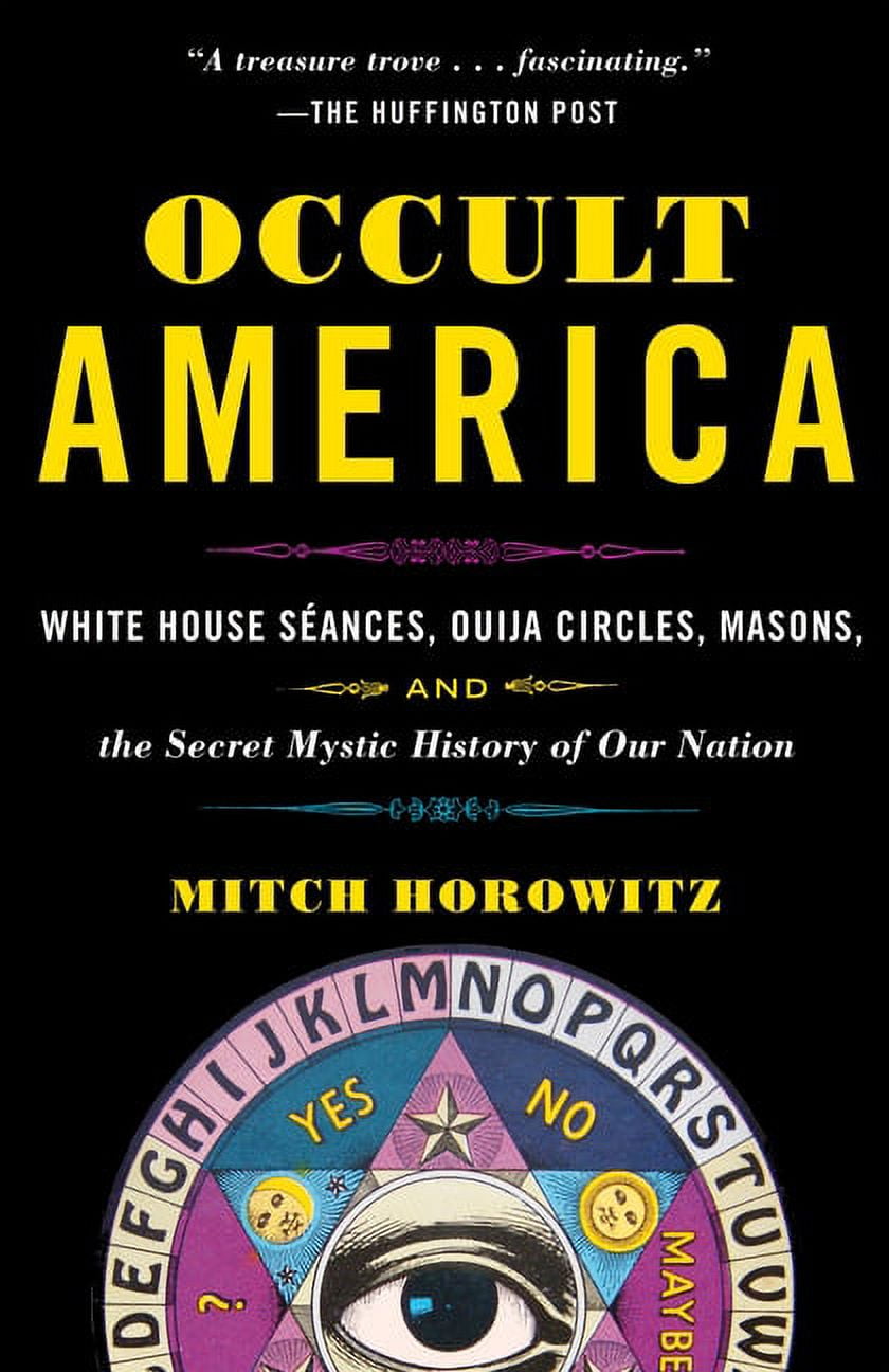 Occult America: White House Seances, Ouija Circles, Masons