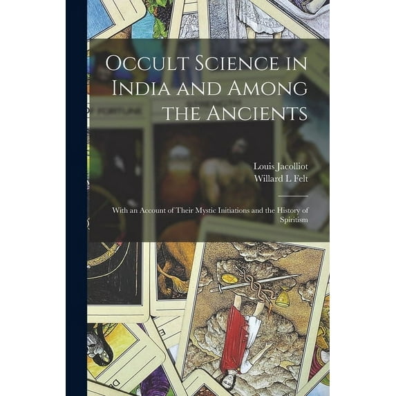 Occult Science in India and Among the Ancients: With an Account of Their Mystic Initiations and the History of Spiritism, (Paperback)