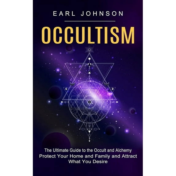 Occultism: The Ultimate Guide to the Occult and Alchemy (Protect Your Home and Family and Attract What You Desire), (Paperback)