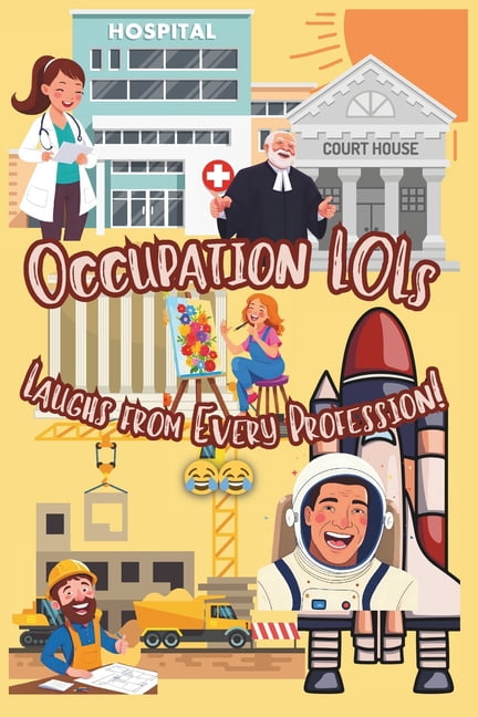 Occupation LOLs: Laughs from every profession!: Silly Job Jokes for Kids Ages 5-10 Who Want to Be Everything When They G, (Paperback)
