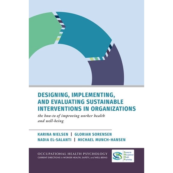 Occupational Health Psychology Current D Designing, Implementing, and Evaluating Sustainable Interventions in Organizations: The How-To of Improving Worker Healt, (Hardcover)