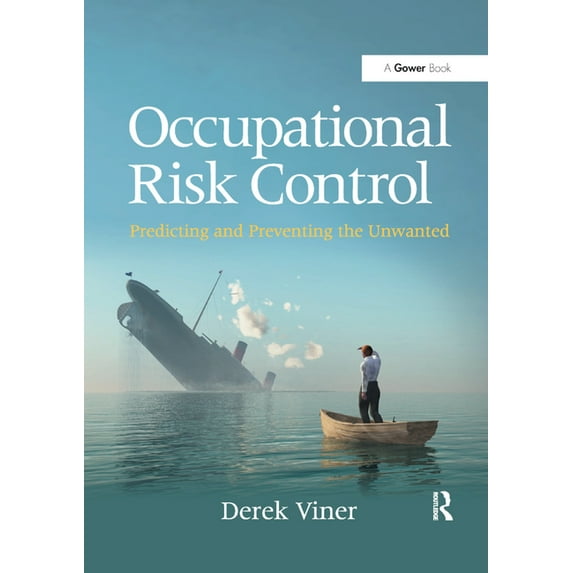 Occupational Risk Control: Predicting and Preventing the Unwanted, (Paperback)