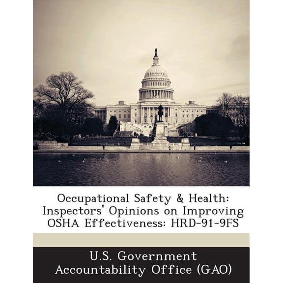 Occupational Safety & Health : Inspectors' Opinions on Improving OSHA Effectiveness: Hrd-91-9fs (Paperback)