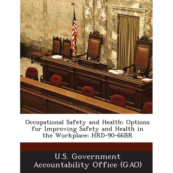 Occupational Safety and Health : Options for Improving Safety and Health in the Workplace: HRD-90-66BR (Paperback)