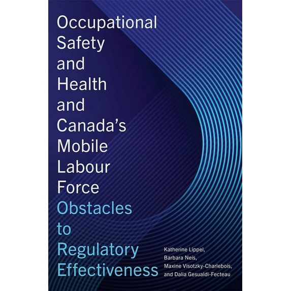 Occupational Safety and Health and Canada's Mobile Labour Force: Obstacles to Regulatory Effectiveness, (Paperback)