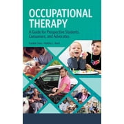 Occupational Therapy A Guide for Prospective Students, Consumers, and Advocates, Hardcover