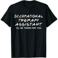 thumbnail image 1 of Occupational Therapy Assistant I'll Be There For You T-Shirt, 1 of 3