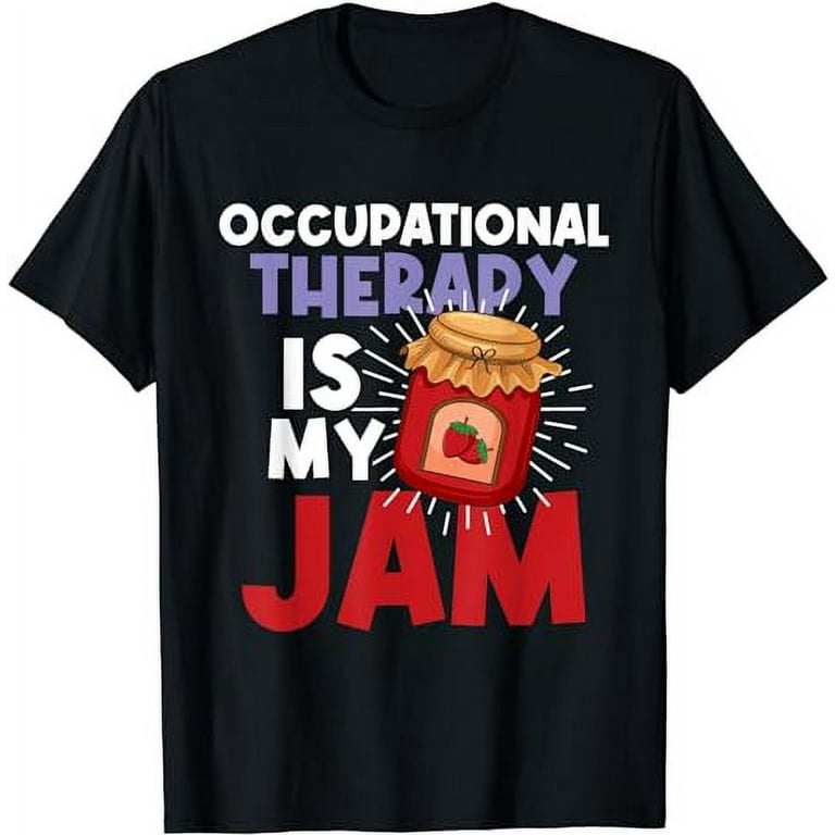 Occupational Therapy Is My Jam T-Shirt Occupational Therapy Is My Jam T-Shirt