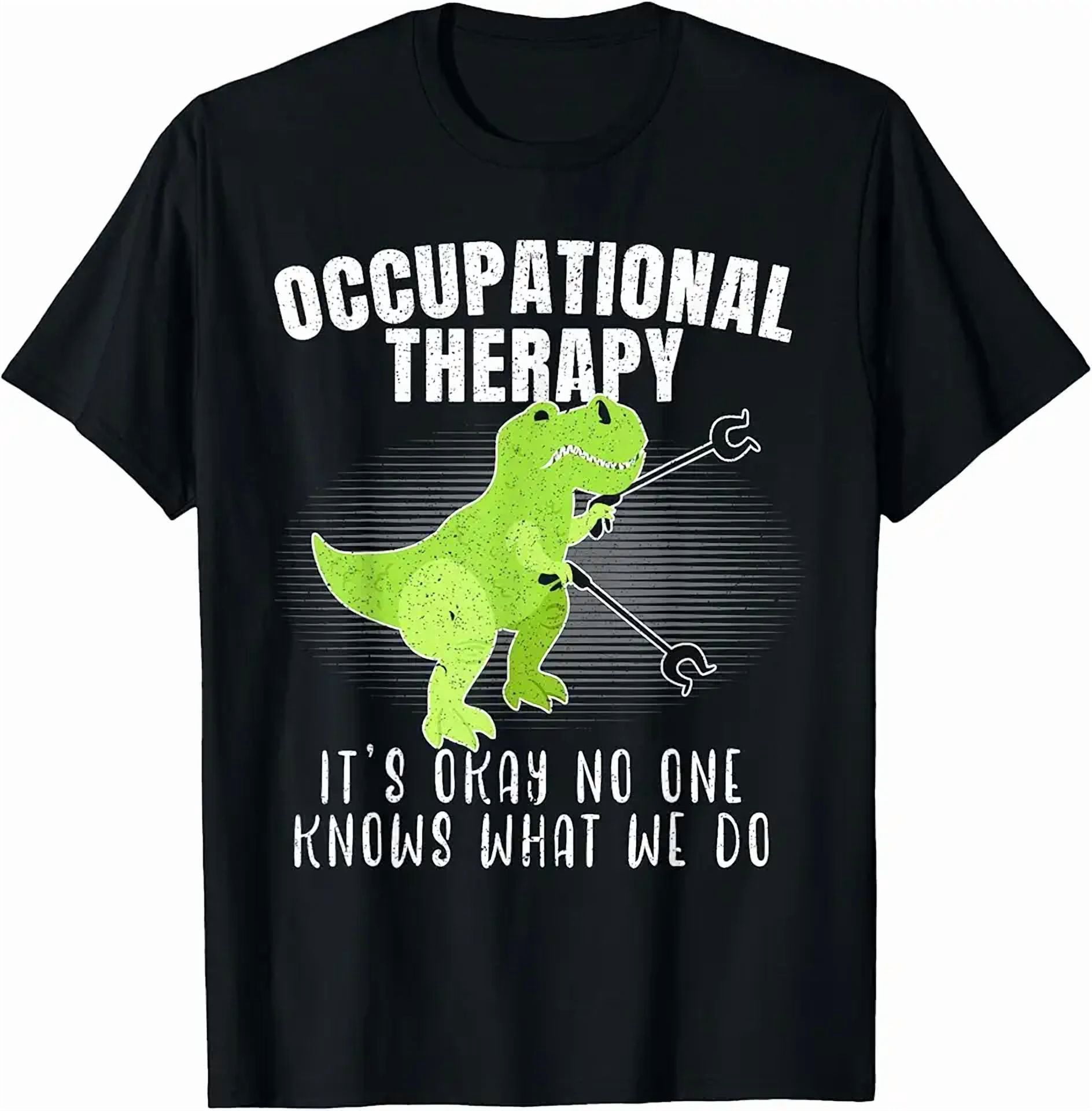 Occupational Therapy It's Okay No One Knows What We Do Dino T-Shirt ...