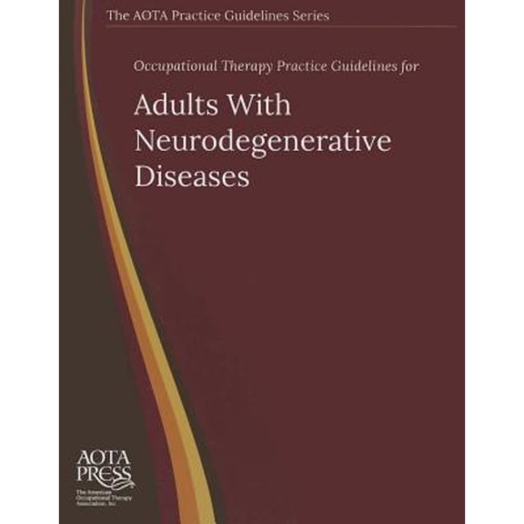 Occupational Therapy Practice Guidelines for Adults with Neurodegenerative Diseases (Paperback) by Katharine Preissner