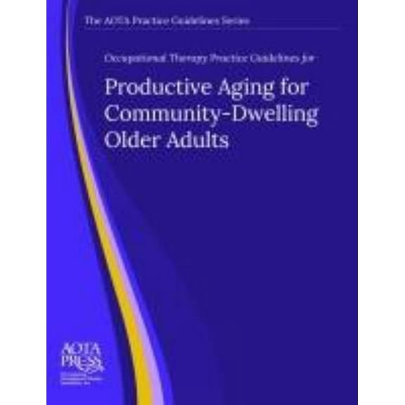 Pre-Owned Occupational Therapy Practice Guidelines for Productive Aging for Community-Dwelling Older Adults (Unknown) 1569003327 9781569003329