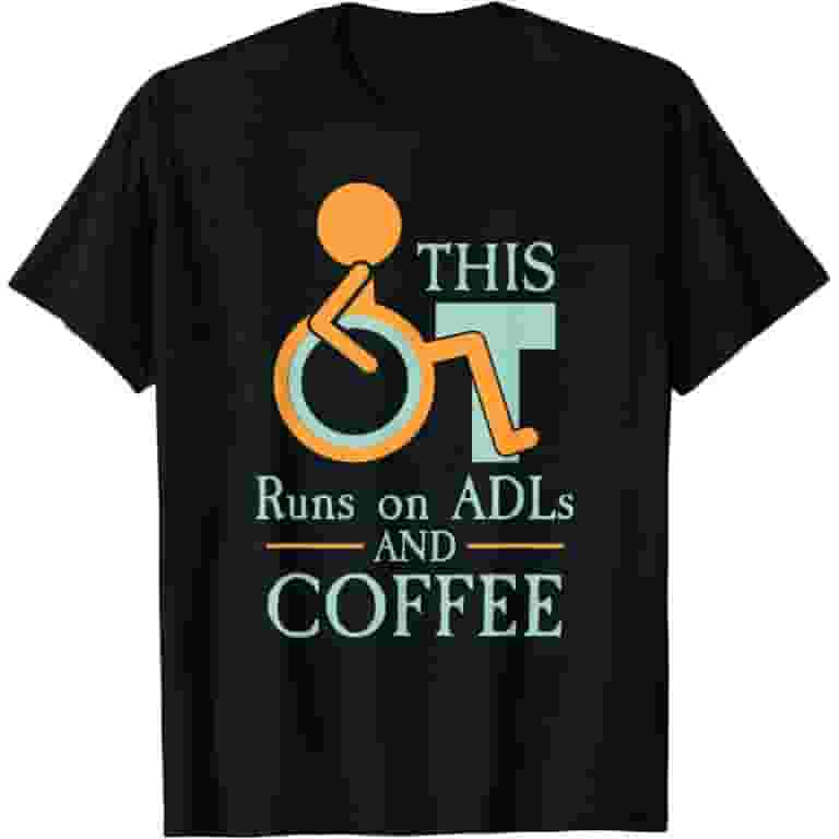 Occupational Therapy T Shirt This Ot Runs On Adls And Coffee Occupational Therapy T Shirt This Ot Runs On Adls And Coffee