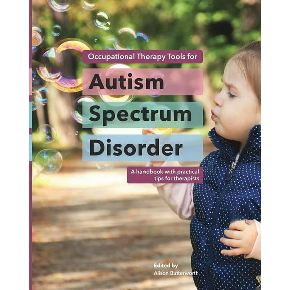 Occupational Therapy Tools for Autism Spectrum Disorder: A handbook with practical tips for therapists, (Paperback)