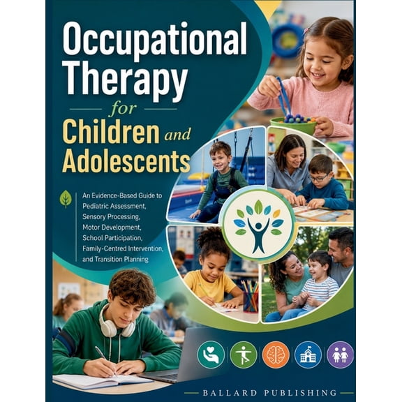 Occupational Therapy for Children and Adolescents: An Evidence-Based Guide to Pediatric Assessment, Sensory Processing, , (Paperback)