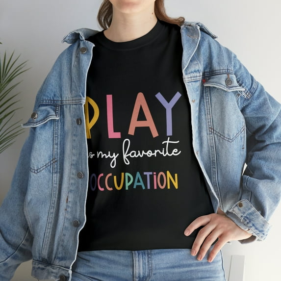Occupational Therapy l Play Is My Favorite Occupation T-Shirt