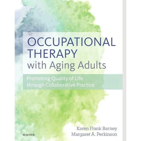 Pre-Owned Occupational Therapy with Aging Adults: Promoting Quality of Life Through Collaborative Practice (Hardcover)
