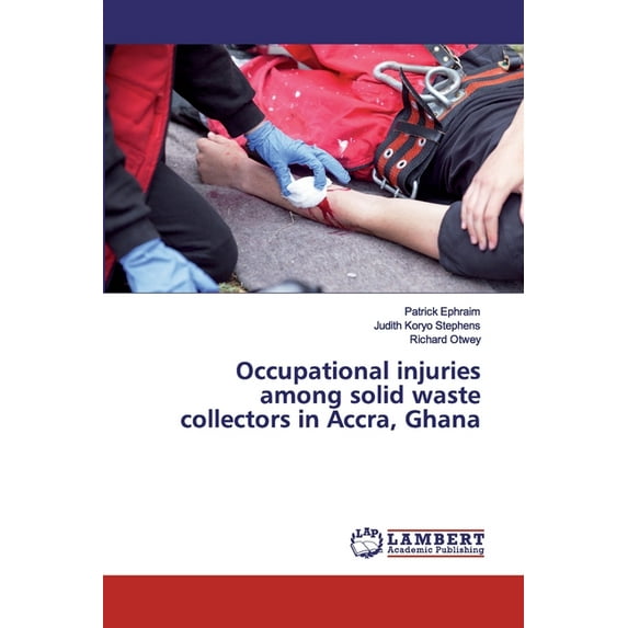 Occupational injuries among solid waste collectors in Accra, Ghana (Paperback)