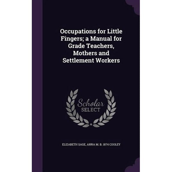 Occupations for Little Fingers; a Manual for Grade Teachers, Mothers and Settlement Workers (Hardcover)