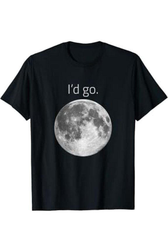 Occupy The Moon I'D Go - Space Lover T-Shirt