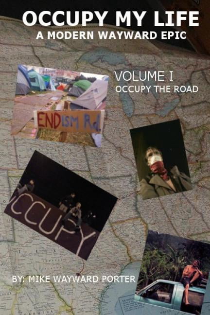 Occupy the Road Occupy My Life: A Modern Wayward Epic, Book 1, (Paperback)