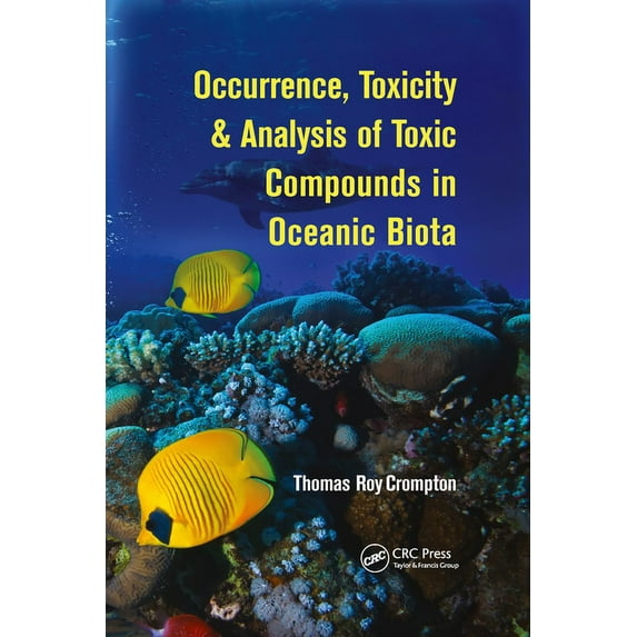 Occurrence, Toxicity & Analysis of Toxic Compounds in Oceanic Biota, (Paperback)