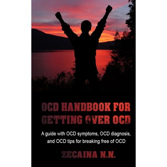 Ocd Handbook For Getting Over Ocd: A Guide With Ocd Symptoms, Ocd Diagnosis, And Ocd Tips For Breaking Free Of Ocd, (Paperback)