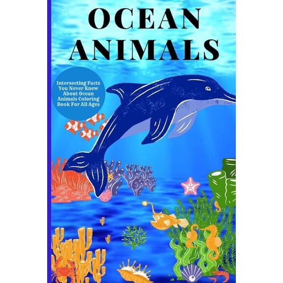 Ocean Animals: Interesting Facts About Ocean Animals Coloring Book For All Ages, (Paperback)