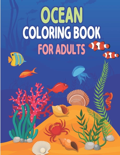 Ocean Coloring Book for Adults: Sea Life - A Fun Coloring Gift Book for Adults, Sea Creatures life Adult Coloring Book, Sea Animals, Marine Life, Best Relaxing Coloring Book (Paperback)