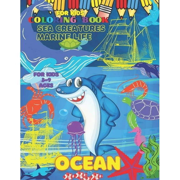Ocean Coloring Book Sea Creatures Marine Life for Kids: Underwater Gift For Kids Boys & Girls Ages 3-5 6-9 Baby Toddler Older Kids Tweens Early Learning Preschool, Art Paint Kids Activity Sea Coloring