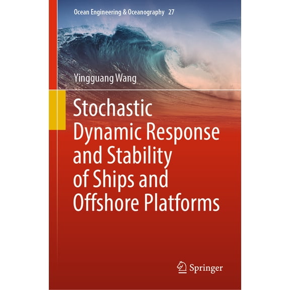Ocean Engineering & Oceanography Stochastic Dynamic Response and Stability of Ships and Offshore Platforms, Book 27, (Hardcover)