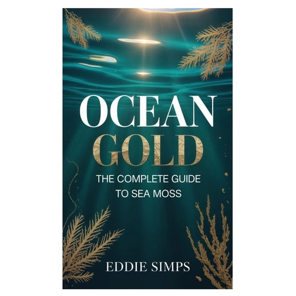 Ocean Gold: The Complete Guide to Sea Moss, (Paperback)