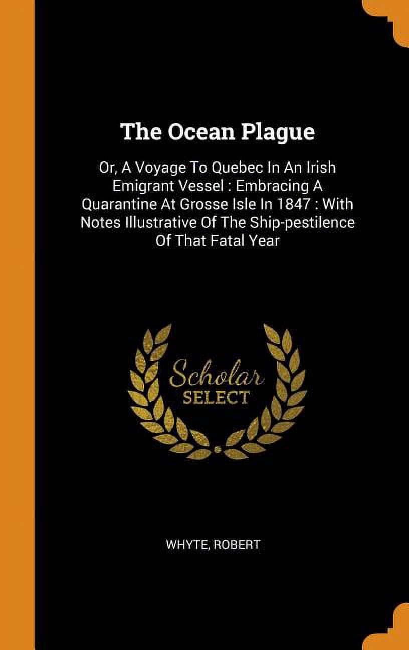 The Ocean Plague: Or, a Voyage to Quebec in an Irish Emigrant Vessel: Embracing a Quarantine at Grosse Isle in 1847: With Notes Illustra Hardcover
