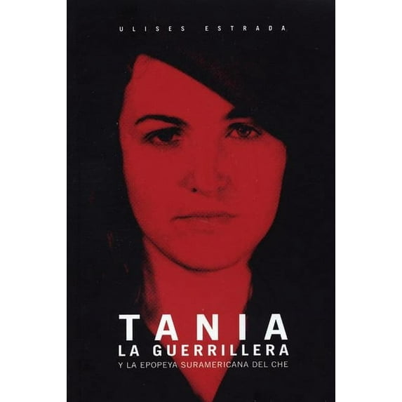 Ocean Sur: Tania La Guerrillera : Y La Epopeya Suramericana del Che (Paperback)