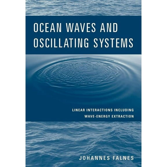 Ocean Waves and Oscillating Systems: Linear Interactions Including Wave-Energy Extraction, (Paperback)