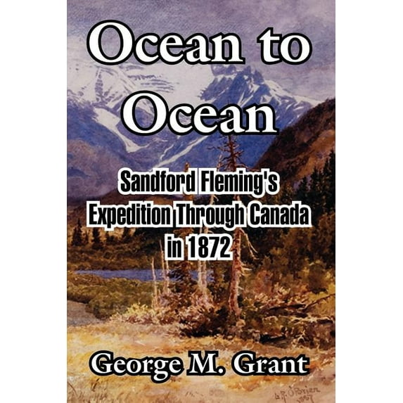 Ocean to Ocean: Sandford Fleming's Expedition Through Canada in 1872, (Paperback)