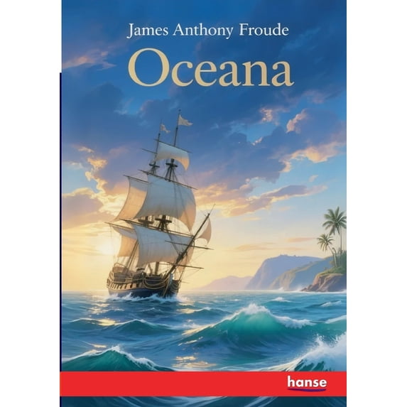 Oceana: or England and her Colonies, (Paperback)