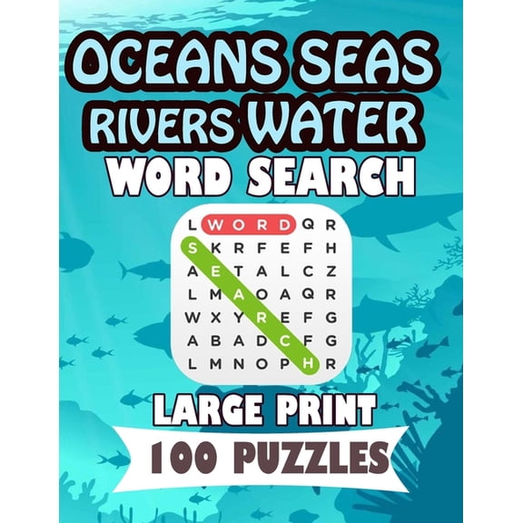 Oceans Seas Rivers Water Word Search Large Print 100 Puzzles: Teens and adults will love to search words