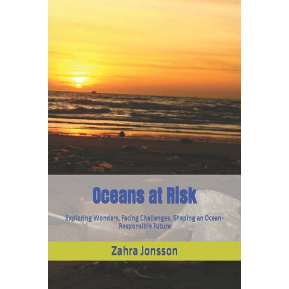 Oceans at Risk: Exploring Wonders, Facing Challenges, Shaping an Ocean-Responsible Future (Paperback)