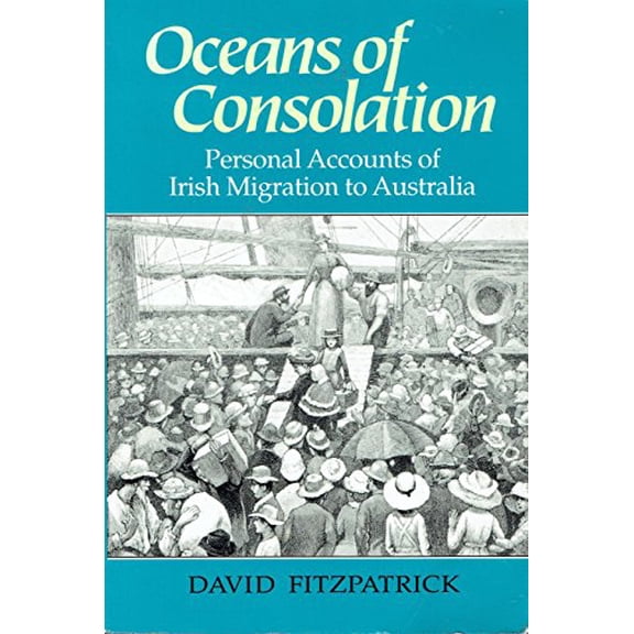 Pre-Owned Oceans of Consolation: Personal Accounts of Irish Migration to Australia, 9780801482304, 0801482305, Paperback, First Edition edition