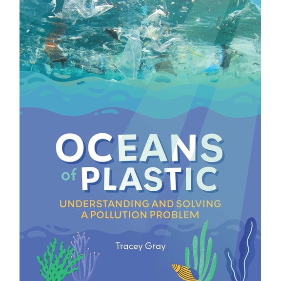 Oceans of Plastic: Understanding and Solving a Pollution Problem, (Paperback)