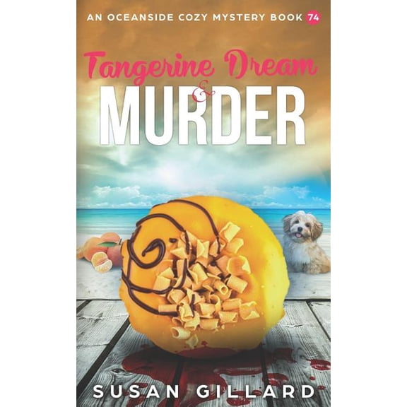 Oceanside Cozy Mystery: Tangerine Dream & Murder : An Oceanside Cozy Mystery Book 74 (Series #74) (Paperback)