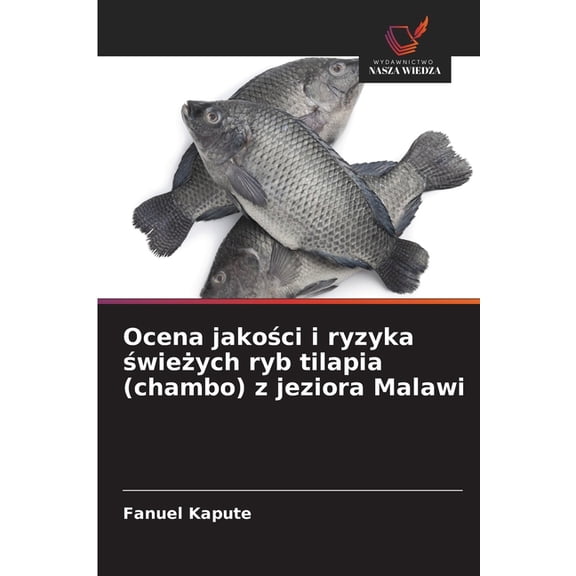 Ocena jakoci i ryzyka wieych ryb tilapia (chambo) z jeziora Malawi, (Paperback)
