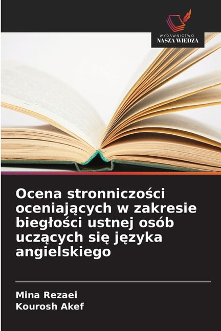 Ocena stronniczości oceniających w zakresie bieglości ustnej osÃ³b uczących się języka angi, (Paperback)