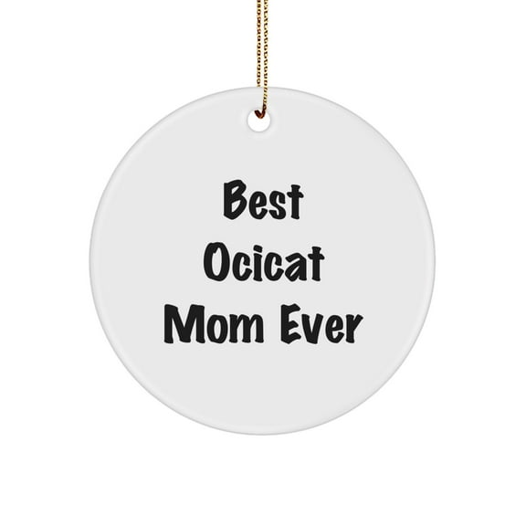 Ocicat Mom Ever, Funny Circle Ornament Gifts from Family to Ocicat Lovers, Christmas Unique Presents