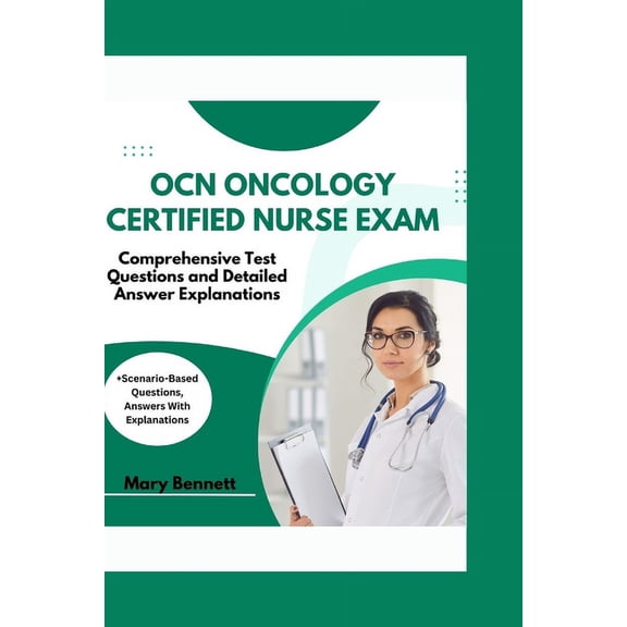 Ocn Oncology Certified Nurse Exam: Comprehensive Test Questions and Detailed Answer Explanations (+Scenario-Based Questions, Answers With Explanations) (Paperback)