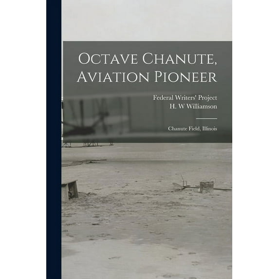 Octave Chanute, Aviation Pioneer: Chanute Field, Illinois, (Paperback)